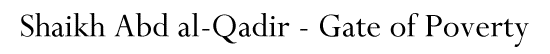 Shaikh Abd al-Qadir - Gate of Poverty
