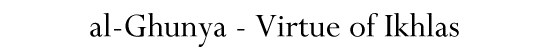 al-Ghunya - Virtue of Ikhlas