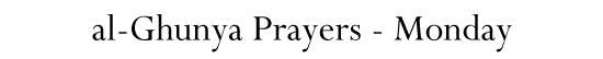 al-Ghunya Prayers - Monday