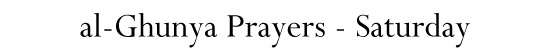al-Ghunya Prayers - Saturday